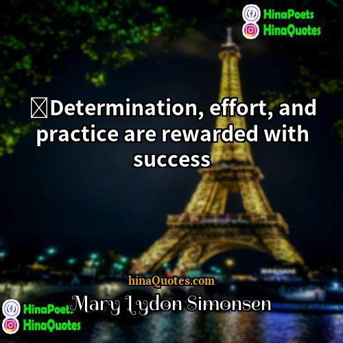 Mary Lydon Simonsen Quotes | ‎Determination, effort, and practice are rewarded with
